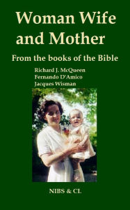 Title: Woman, Wife and Mother: From the books of the Bible, Author: Richard J. McQueen