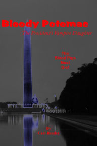 Title: Bloody Potomac, The President's Vampire Daughter, Author: Carl Reader