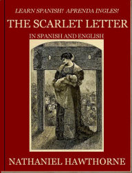 Title: Learn Spanish! Aprenda Ingles! THE SCARLET LETTER In Spanish and English, Author: Nathaniel Hawthorne