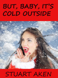 Title: But, Baby, It's Cold Outside, Author: Stuart Aken