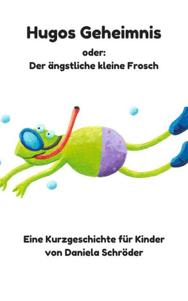 Hugos Geheimnis oder: Der ängstliche kleine Frosch