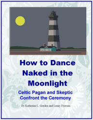 Title: How to Dance Naked in the Moonlight, Author: Lenny Everson