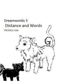 Title: Dreamworlds 5: Distance and Words, Author: Victory Low