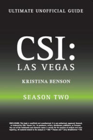 Title: Crime Scene Investigation: CSI The Unauthorized Guide to the CBS Hit show CSI Las Vegas: Season Two, Author: Kristina Benson