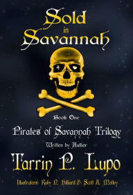 Title: Pirates of Savannah Trilogy: Book One, Sold in Savannah - Young Adult Action Adventure Historical Fiction, Author: Tarrin P. Lupo