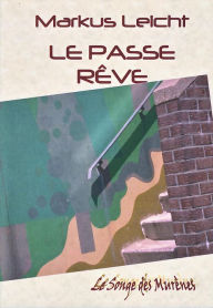 Title: Le Passe Rêve, Author: Markus Leicht