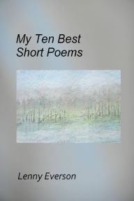 Title: My Ten Best Short Poems, Author: Lenny Everson