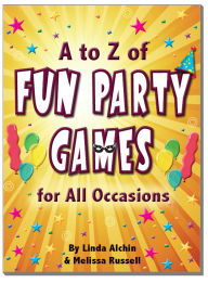 Title: A to Z of Fun Party Games for All Occasions, Author: Melissa Russell