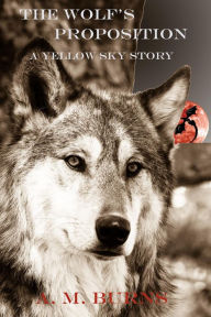 Title: The Wolf's Proposition, Author: A.M. Burns