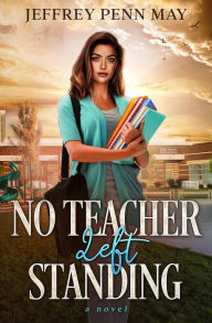 Title: No Teacher Left Standing, Author: Jeffrey Penn May