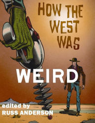 Title: How the West Was Weird, Author: Russ Anderson