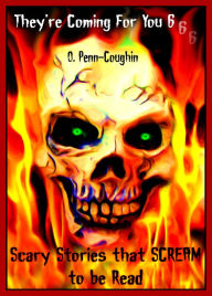 Title: They're Coming For You 6: Scary Stories that Scream to be Read, Author: O. Penn-Coughin