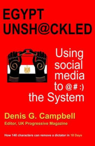 Title: Egypt Unshackled: Using social media to @#:) the System, Author: Denis Campbell