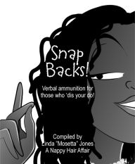 Title: Snap Backs! Verbal Ammunition for those who 'dis your 'do!, Author: Linda 