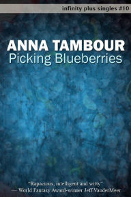 Title: Picking Blueberries, Author: Anna Tambour