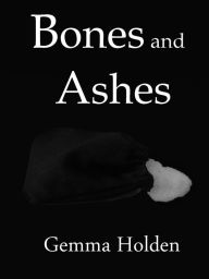 Title: Bones and Ashes, Author: Gemma Holden