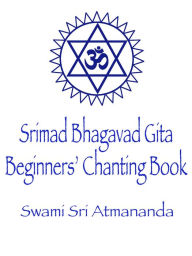 Title: Srimad Bhagavad Gita: Beginners' Chanting Book, Author: Swami Sri Atmananda