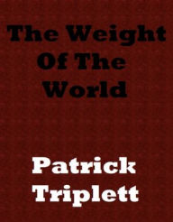 Title: The Weight of the World, Author: Patrick Triplett