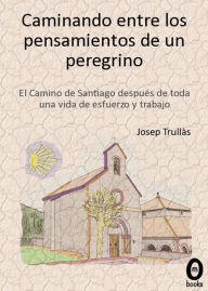 Title: Caminando entre los pensamientos de un peregrino, Author: Josep Trullas