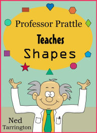 Title: Professor Prattle Teaches Shapes, Author: Ned Tarrington