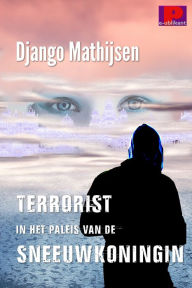 Title: Terrorist in het paleis van de sneeuwkoningin, Author: Django Mathijsen