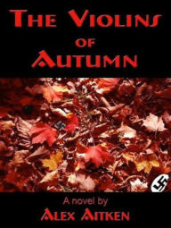 Title: The Violins of Autumn, Author: Alex Aitken