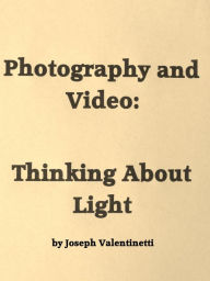 Title: Photography & Video: Thinking About Light, Author: Joseph Valentinetti