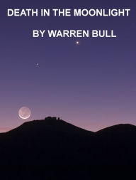 Title: Death in the Moonlight, Author: Warren Bull