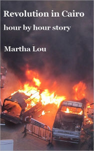 Title: Revolution in Cairo (hour by hour story), Author: Martha Lou