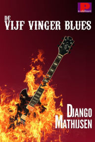 Title: De vijf vinger blues, Author: Django Mathijsen