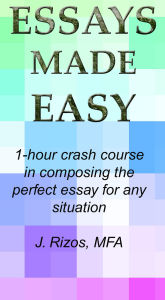 Title: Essay Writing Made Easy - A One Hour Crash Course, Author: Jason Rizos