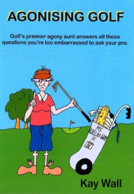 Title: Agonising Golf, Author: Kay Wall