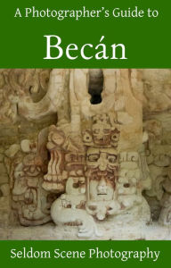 Title: A Photographer's Guide to Becán, Author: Seldom Scene Photography