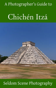 Title: A Photographer's Guide to Chichén Itzá, Author: Seldom Scene Photography