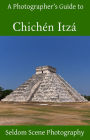 A Photographer's Guide to Chichén Itzá