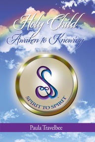 Title: Holy Child/Awaken To Knowing, Author: Paula Travelbee