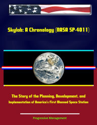 Title: Skylab: A Chronology (NASA SP-4011) - The Story of the Planning, Development, and Implementation of America's First Manned Space Station, Author: Progressive Management