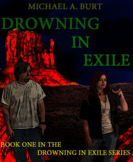 Title: Drowning In Exile, Author: Michael A. Burt