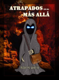 Title: Atrapados en el Más Allá, Author: Roberto Avaria