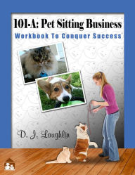 Title: 101-A: Pet Sitting Business, Author: Debbie Laughlin 