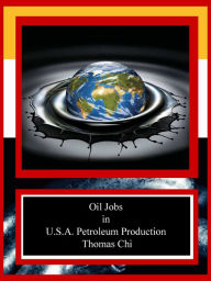 Title: Oil Jobs in U.S.A. Petroleum Production, Author: Thomas Chi