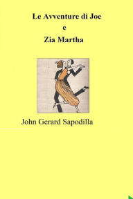 Title: Le Avventure di Joe e Zia Martha, Author: John Gerard Sapodilla