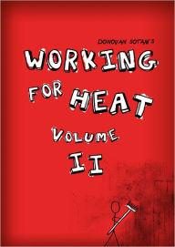 Title: Working for Heat: Volume II, Author: Donovan Sotam