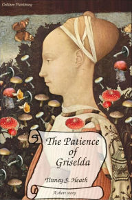 Title: The Patience of Griselda, Author: Tinney S. Heath