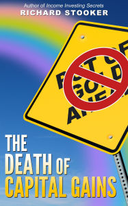 Title: The Death of Capital Gains Investing (and What to Replace It With), Author: Richard Stooker