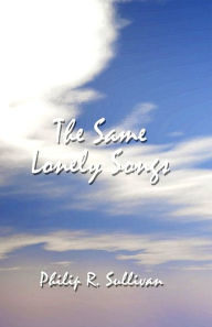 Title: The Same Lonely Songs, Author: Philip R. Sullivan