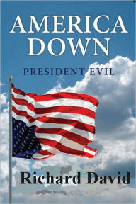 Title: America Down President Evil, Author: Richard David