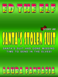 Title: Santa's Stolen Suit (Ed The Elf #6), Author: Laura Fantasia