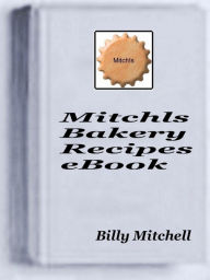 Title: Mitchls Bakery Recipes, Author: Billy Mitchell