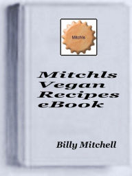 Title: Mitchls Vegan Recipes, Author: Billy Mitchell